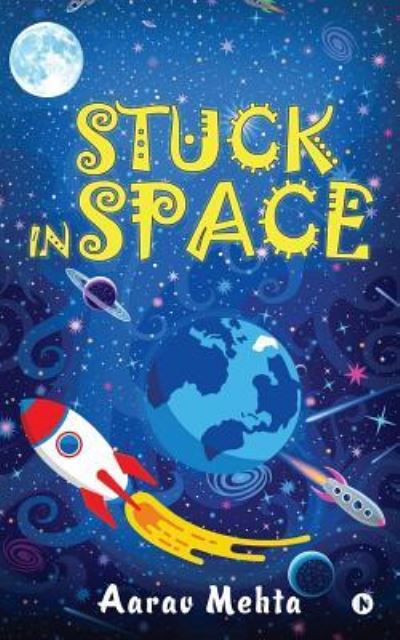 Stuck In Space - Aarav Mehta - Livros - Notion Press, Inc. - 9781948473033 - 25 de janeiro de 2018