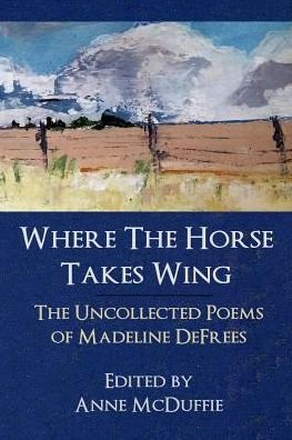 Cover for Madeline Defrees · Where the Horse Takes Wing: The Uncollected Poems of Madeline Defrees (Pocketbok) (2019)