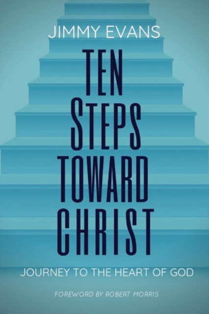 Cover for Jimmy Evans · Ten Steps Toward Christ: Journey to the Heart of God (Paperback Book) (2018)