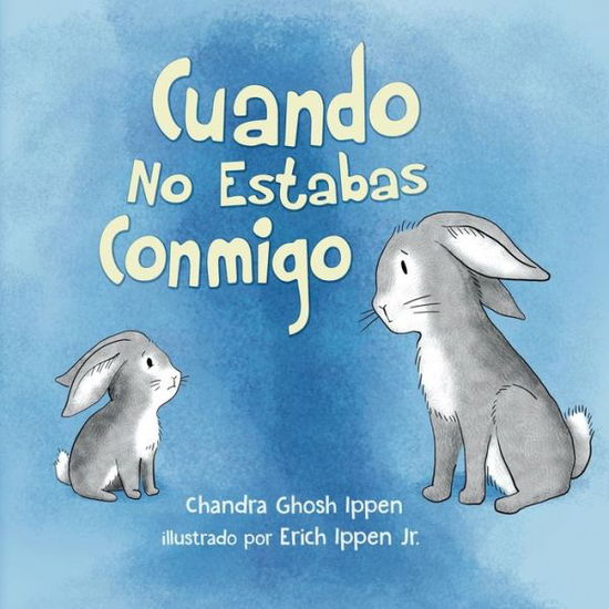 Cover for Chandra Ghosh Ippen · Cuando No Estabas Conmigo (Paperback Book) (2019)