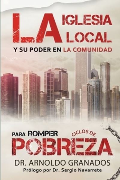 Cover for Arnoldo Granados · La iglesia local y su poder en la comunidad para romper los ciclos de pobreza (Paperback Book) (2020)