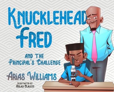 Cover for Arias Williams · Knucklehead Fred and the Principal's Challenge (Hardcover Book) (2020)