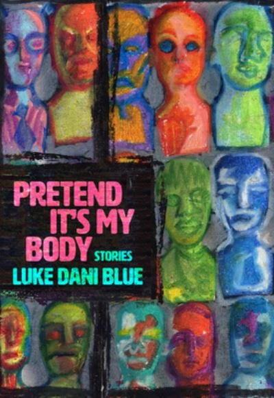Cover for Luke Dani Blue · Pretend It's My Body: Stories (Paperback Book) (2022)