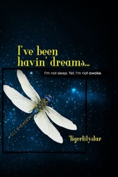 Cover for Tigerlilystar · I've been havin' dreams... (Paperback Book) (2020)