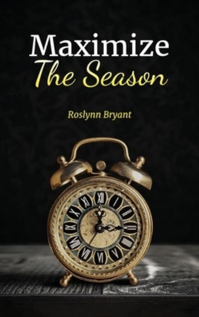 Cover for Roslynn Bryant · Maximize the Season (Hardcover Book) (2020)