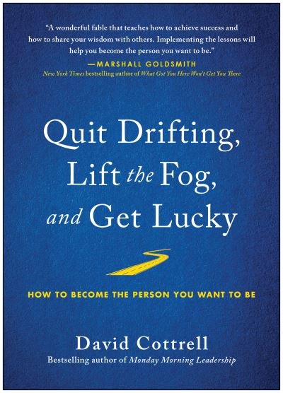David Cottrell · Quit Drifting, Lift the Fog, and Get Lucky: How to Become the Person You Want to Be (Gebundenes Buch) (2021)