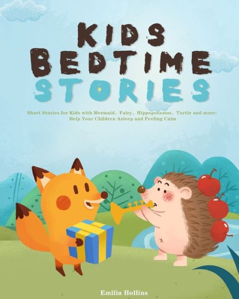 Cover for Emilia Hollins · Kids Bedtime Stories: Short Stories for Kids with Mermaid&amp;#65292; Fairy&amp;#65292; Hippopotamus&amp;#65292; Turtle and more: Help Your Children Asleep and Feeling Calm (Paperback Book) (2020)