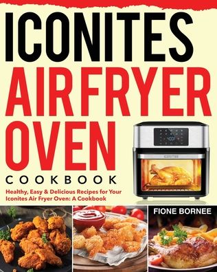 Cover for Fione Bornee · Iconites Air Fryer Oven Cookbook (Paperback Book) (2020)