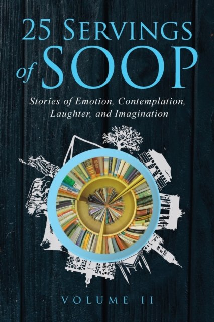 Twenty Four Authors · 25 Servings of SOOP Volume II: Stories of Emotion, Contemplation, Laughter and Imagination (Pocketbok) (2021)