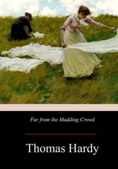 Far from the Madding Crowd - Thomas Hardy - Bøker - Createspace Independent Publishing Platf - 9781974254033 - 11. august 2017