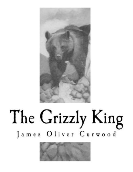 Cover for James Oliver Curwood · The Grizzly King (Pocketbok) (2017)