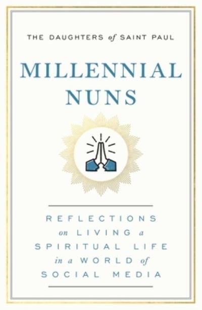 Cover for The Daughters of Saint Paul · Millennial Nuns: Reflections on Living a Spiritual Life in a World of Social Media (Paperback Book) (2022)