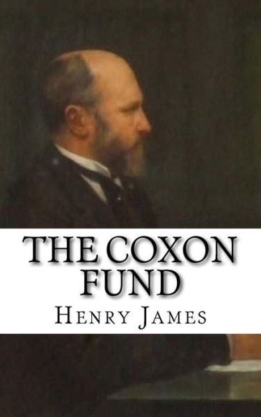 The Coxon Fund - Henry James - Books - Createspace Independent Publishing Platf - 9781986770033 - March 24, 2018