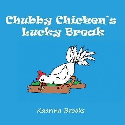 Cover for Kaarina Brooks · Chubby Chicken's Lucky Break (Paperback Book) (2017)