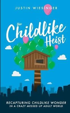 Justin Wiesinger · The Childlike Heist (Paperback Book) (2024)