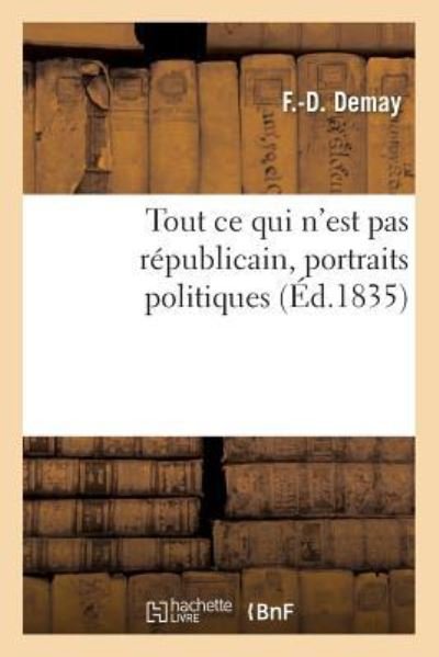 Tout Ce Qui n'Est Pas Republicain, Portraits Politiques - F -D Demay - Bøker - Hachette Livre - BNF - 9782013514033 - 1. oktober 2014