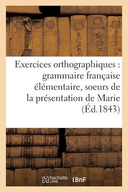 Cover for L Aubanel · Exercices Orthographiques Sur La Grammaire Francaise Elementaire Des Soeurs (Paperback Book) (2016)