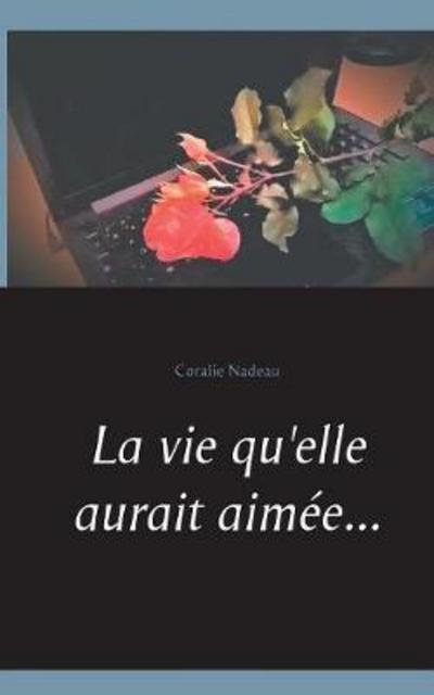 Cover for Nadeau · La vie qu'elle aurait aimée... (Book) (2017)