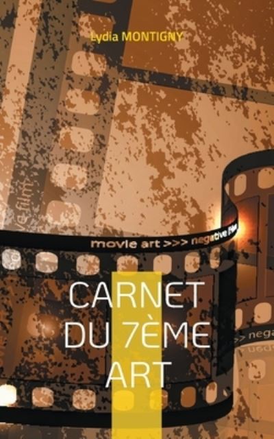 Carnet du 7eme Art: ... Votre Cinema - Lydia Montigny - Livres - Books on Demand - 9782322382033 - 24 août 2021