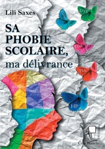 Cover for Lili Saxes · Sa phobie scolaire, ma delivrance (Paperback Book) (2021)
