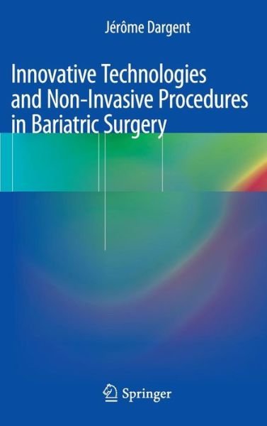 Cover for Jerome Dargent · Innovative Technologies and Non-Invasive Procedures in Bariatric Surgery (Innbunden bok) [2013 edition] (2013)