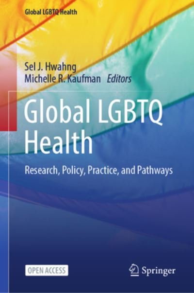 Cover for Sel J. Hwahng · Global LGBTQ Health: Research, Policy, Practice, and Pathways - Global LGBTQ Health (Hardcover Book) [1st ed. 2024 edition] (2024)