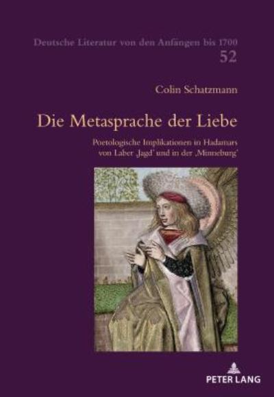 Cover for Colin Schatzmann · Die Metasprache Der Liebe: Poetologische Implikationen in Hadamars Von Laber &quot;Jagd&quot; Und in Der &quot;Minneburg&quot; - Deutsche Literatur Von Den Anfaengen Bis 1700 (Paperback Book) (2018)