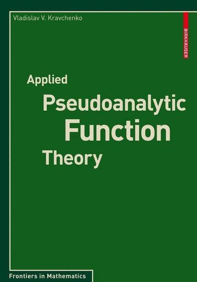 Cover for Vladislav V. Kravchenko · Applied Pseudoanalytic Function Theory - Frontiers in Mathematics (Paperback Book) [2009 edition] (2009)