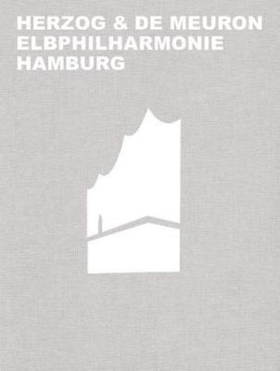 Cover for Gerhard Mack · Herzog &amp; de Meuron Elbphilharmonie Hamburg (Innbunden bok) [English edition] (2018)