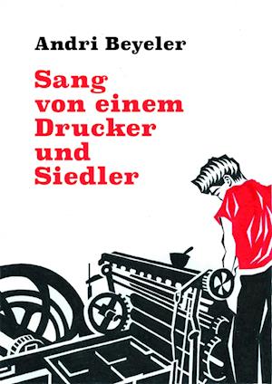 Cover for Andri Beyeler · Sang von einem Drucker und Siedler (Book) (2024)