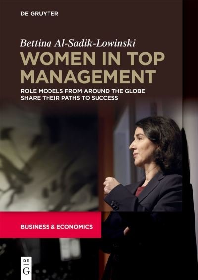 Women in Top management: Role Models from around the Globe share their Paths to success - Bettina Al-Sadik-Lowinski - Bøger - De Gruyter - 9783110715033 - 9. november 2020