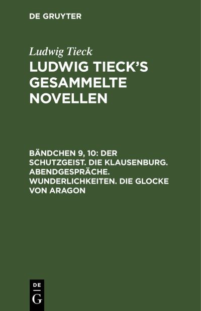 Cover for Ludwig Tieck · Schutzgeist. Die Klausenburg. Abendgesprche. Wunderlichkeiten. Die Glocke Von Aragon (N/A) (1901)