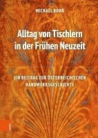 Cover for Michael Bohr · Alltag von Tischlern in der Fruhen Neuzeit: Ein Beitrag zur osterreichischen Handwerksgeschichte (Hardcover Book) (2023)
