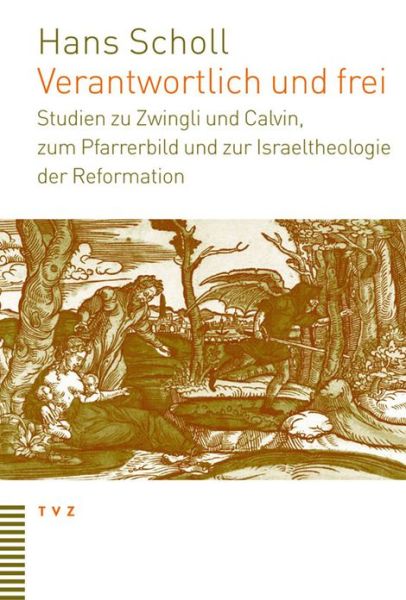 Cover for Hans Scholl · Verantwortlich Und Frei: Studien Zu Zwingli Und Calvin, Zum Pfarrerbild Und Zur Israeltheologie Der Reformation (Hardcover Book) [German edition] (2006)