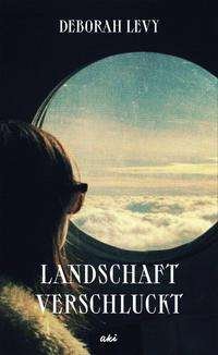 Cover for Deborah Levy · Landschaft verschluckt (Hardcover bog) (2021)