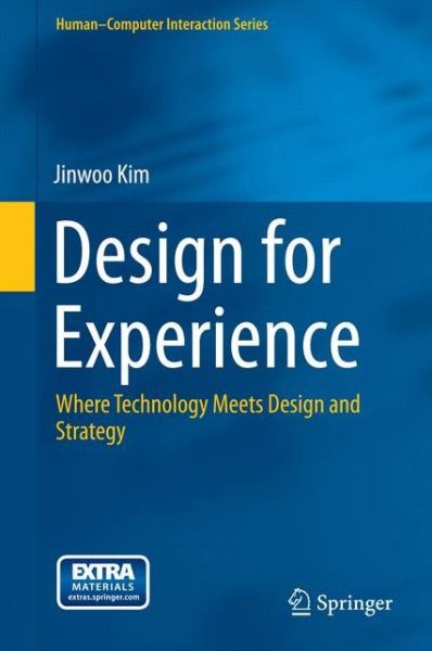 Cover for Jinwoo Kim · Design for Experience: Where Technology Meets Design and Strategy - Human-Computer Interaction Series (Hardcover Book) [2015 edition] (2015)