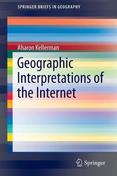 Cover for Aharon Kellerman · Geographic Interpretations of the Internet - SpringerBriefs in Geography (Paperback Book) [1st ed. 2016 edition] (2016)