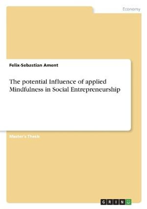 Cover for Felix-Sebastian Ament · The potential Influence of applied Mindfulness in Social Entrepreneurship (Paperback Book) (2022)