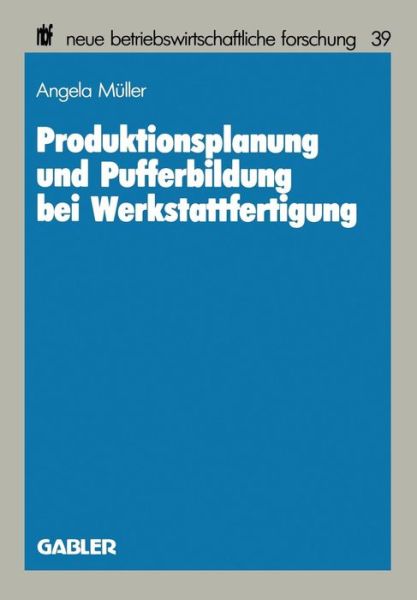 Cover for Angela Muller · Produktionsplanung Und Pufferbildung Bei Werkstattfertigung - Neue Betriebswirtschaftliche Forschung (Nbf) (Paperback Book) [1987 edition] (1987)