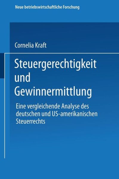 Cover for Cornelia Kraft · Steuergerechtigkeit Und Gewinnermittlung: Eine Vergleichende Analyse Des Deutschen Und Us-Amerikanischen Steuerrechts - Neue Betriebswirtschaftliche Forschung (Nbf) (Paperback Book) [1991 edition] (1991)