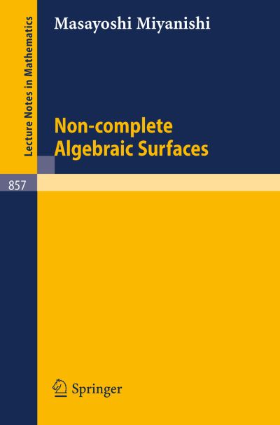 Non-complete Algebraic Surfaces - Lecture Notes in Mathematics - M. Miyanishi - Books - Springer-Verlag Berlin and Heidelberg Gm - 9783540107033 - May 1, 1981