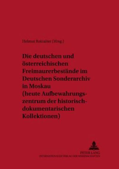 Cover for Die Deutschen Und Oesterreichischen Freimaurerbestaende Im Deutschen Sonderarchiv in Moskau (Heute Aufbewahrungszentrum Der Historisch-Dokumentarischen Kollektionen) - Schriftenreihe Der Internationalen Forschungsstelle Demokratische Bewegungen in Mittele (Paperback Book) (2002)