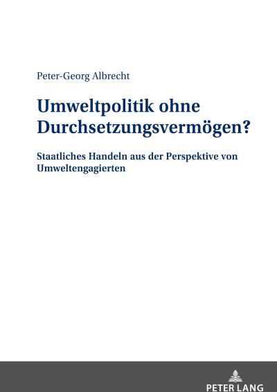 Cover for Peter-Georg Albrecht · Umweltpolitik ohne Durchsetzungsvermoegen?; Staatliches Handeln aus der Perspektive von Umweltengagierten (Hardcover Book) (2022)