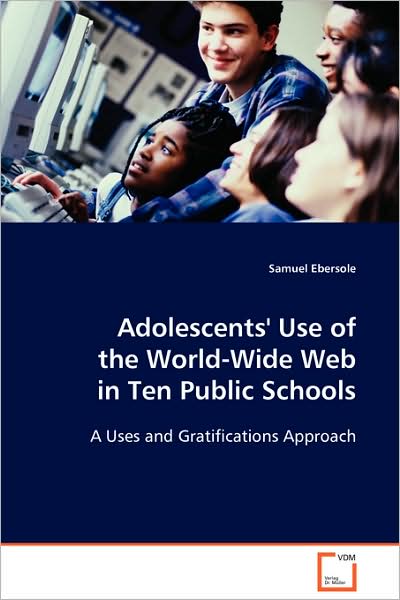 Adolescents' Use of the World-wide Web in Ten Public Schools - Samuel Ebersole - Bücher - VDM Verlag Dr. Mueller e.K. - 9783639096033 - 6. November 2008