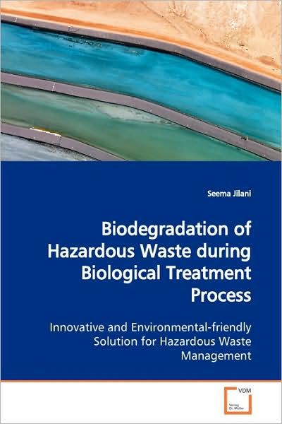 Cover for Seema Jilani · Biodegradation of Hazardous Waste During Biological Treatment Process: Innovative and Environmental-friendly Solution for Hazardous Waste Management (Paperback Book) (2009)
