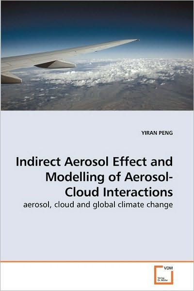Cover for Yiran Peng · Indirect Aerosol Effect and Modelling of Aerosol-cloud Interactions: Aerosol, Cloud and Global Climate Change (Pocketbok) (2009)