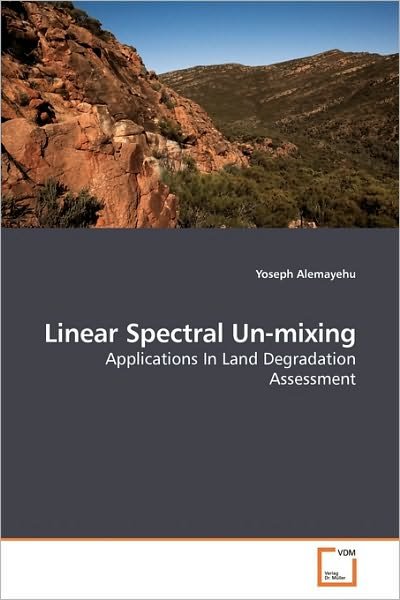 Cover for Yoseph Alemayehu · Linear Spectral Un-mixing: Applications in Land Degradation Assessment (Paperback Bog) (2010)