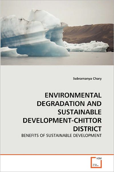 Cover for Subramanya Chary · Environmental Degradation and Sustainable Development-chittor District: Benefits of Sustainable Development (Paperback Book) (2011)