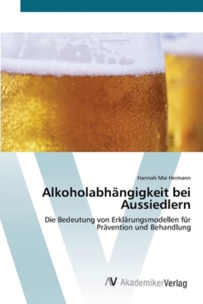 Alkoholabhängigkeit bei Aussied - Heimann - Livres -  - 9783639418033 - 26 mai 2012