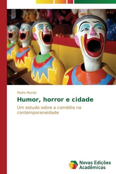 Humor, Horror E Cidade: Um Estudo Sobre a Comédia Na Contemporaneidade - Pedro Murad - Books - Novas Edições Acadêmicas - 9783639687033 - September 3, 2014